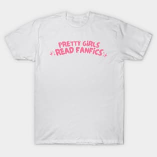 Pretty Girls Read Fanfics T-Shirt